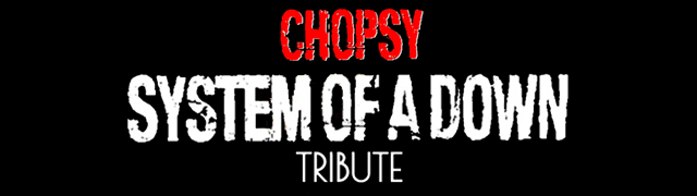 System Of A Down Tribute - CHOPSY